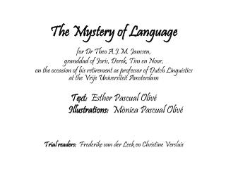 The Mystery of Language for Dr Theo A.J.M. Janssen, granddad of Joris, Derek, Tim en Noor,