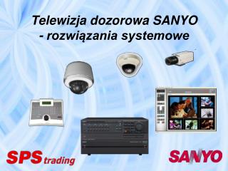 Telewizja dozorowa SANYO - rozwiązania systemowe