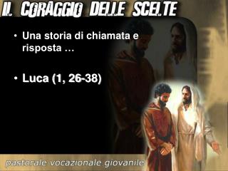 Una storia di chiamata e risposta … Luca (1, 26-38)