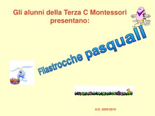 Gli alunni della Terza C Montessori presentano: