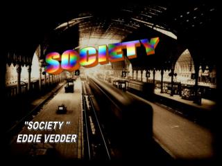 &quot;SOCIETY &quot; EDDIE VEDDER