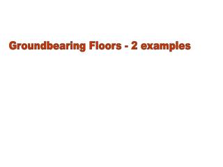 Groundbearing Floors - 2 examples