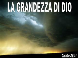 LA GRANDEZZA DI DIO