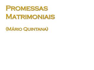 Promessas Matrimoniais (Mário Quintana)