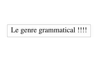 Le genre grammatical !!!!