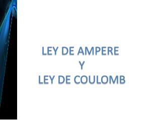 LEY DE AMPERE Y LEY DE COULOMB