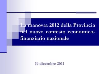 La manovra 2012 della Provincia nel nuovo contesto economico-finanziario nazionale