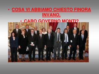 COSA VI ABBIAMO CHIESTO FINORA INVANO, CARO GOVERNO MONTI?