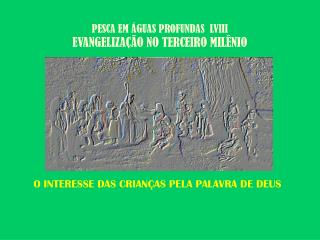 PESCA EM ÁGUAS PROFUNDAS LVIII EVANGELIZAÇÃO NO TERCEIRO MILÊNIO