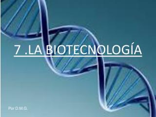 7 .LA BIOTECNOLOGÍA