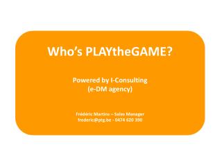 Who’s PLAYtheGAME ? Powered by I-Consulting (e-DM agency )