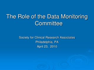 The Role of the Data Monitoring Committee Society for Clinical Research Associates
