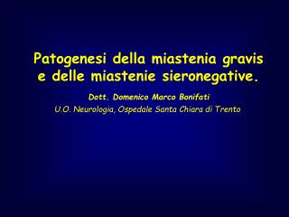 Patogenesi della miastenia gravis e delle miastenie sieronegative. Dott. Domenico Marco Bonifati