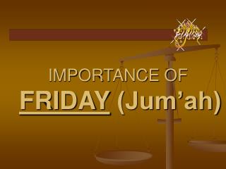 IMPORTANCE OF FRIDAY  (Jum’ah)