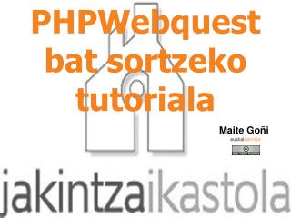 PHPWebquest bat sortzeko tutoriala