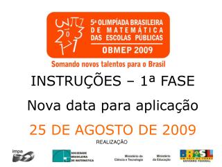 INSTRUÇÕES – 1ª FASE Nova data para aplicação 25 DE AGOSTO DE 2009