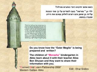 Do you know how the “Ester Megila” is being prepared and written?