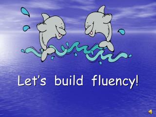 Let’s build fluency!