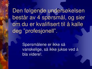 Spørsmålene er ikke så vanskelige, så ikke jukse ved å bla videre!.