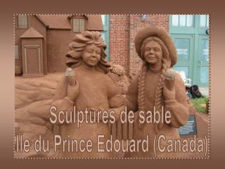 Sculptures de sable Ile du Prince Edouard (Canada)