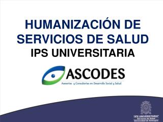 HUMANIZACIÓN DE SERVICIOS DE SALUD IPS UNIVERSITARIA