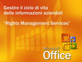 Gestire il ciclo di vita delle informazioni aziendali “Rights Management Services”