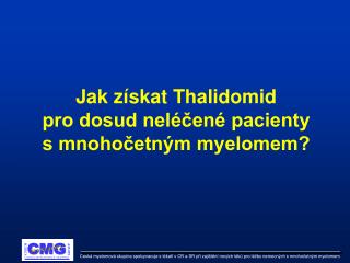 Jak získat Thalidomid pro dosud neléčené pacienty s mnohočetným myelomem?