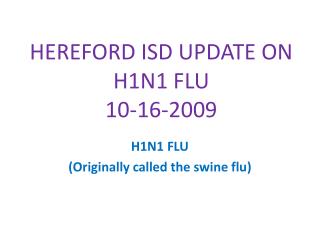 HEREFORD ISD UPDATE ON H1N1 FLU 10-16-2009