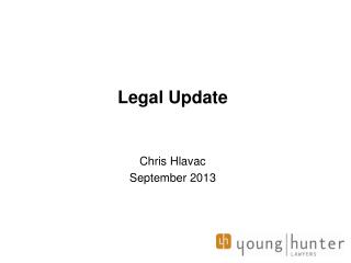 Legal Update Chris Hlavac September 2013