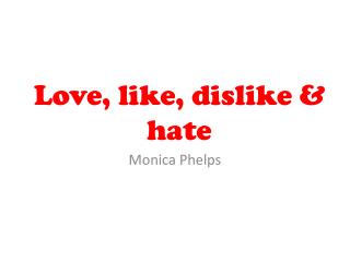 Love, like, dislike & hate