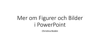 Mer om Figurer och Bilder i PowerPoint