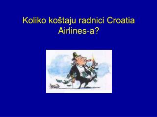 Koliko koštaju radnici Croatia Airlines-a?