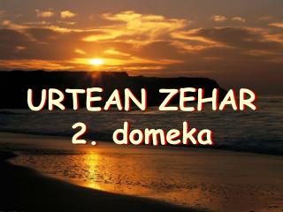 URTEAN ZEHAR 2. domeka