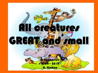 …. All creatures GREAT and small
