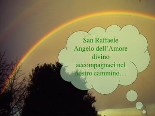 San Raffaele Angelo dell’Amore divino accompagnaci nel nostro cammino…