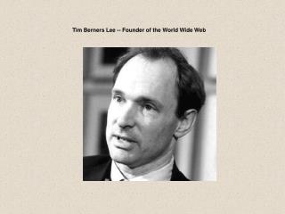 Tim Berners Lee -- Founder of the World Wide Web
