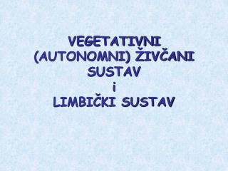 VEGETATIVNI (AUTONOMNI) ŽIVČANI SUSTAV i LIMBIČKI SUSTAV