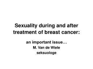 Sexuality during and after treatment of breast cancer: