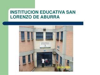 INSTITUCION EDUCATIVA SAN LORENZO DE ABURRA