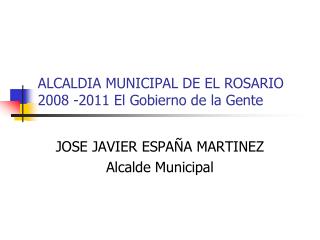 ALCALDIA MUNICIPAL DE EL ROSARIO 2008 -2011 El Gobierno de la Gente