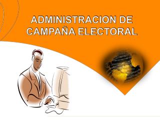 ADMINISTRACION DE CAMPAÑA ELECTORAL