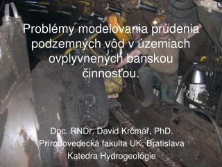 Problémy modelovania prúdenia podzemných vôd v územiach ovplyvnených banskou činnosťou.