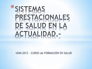 SISTEMAS PRESTACIONALES DE SALUD EN LA ACTUALIDAD.-