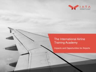 The International Airline Training Academy Impacts and Opportunities for Airports