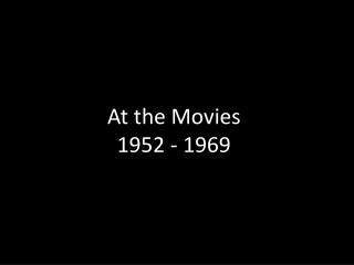 At the Movies 1952 - 1969