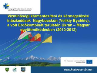 Pályázati Forrás : Hungary-Slovakia-Romania-Ukraine ENPI Cross-border-Cooperation Programme