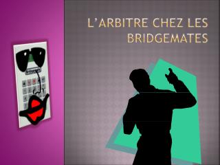 L’arbitre chez les bridgemates