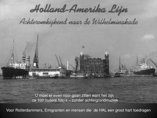 Voor Rotterdammers, Emigranten en mensen die de HAL een groot hart toedragen