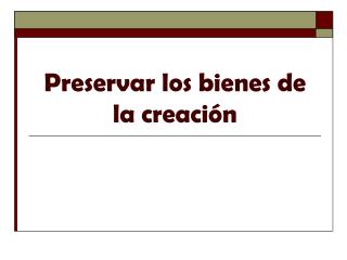 Preservar los bienes de la creación