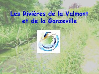 Les Rivières de la Valmont et de la Ganzeville